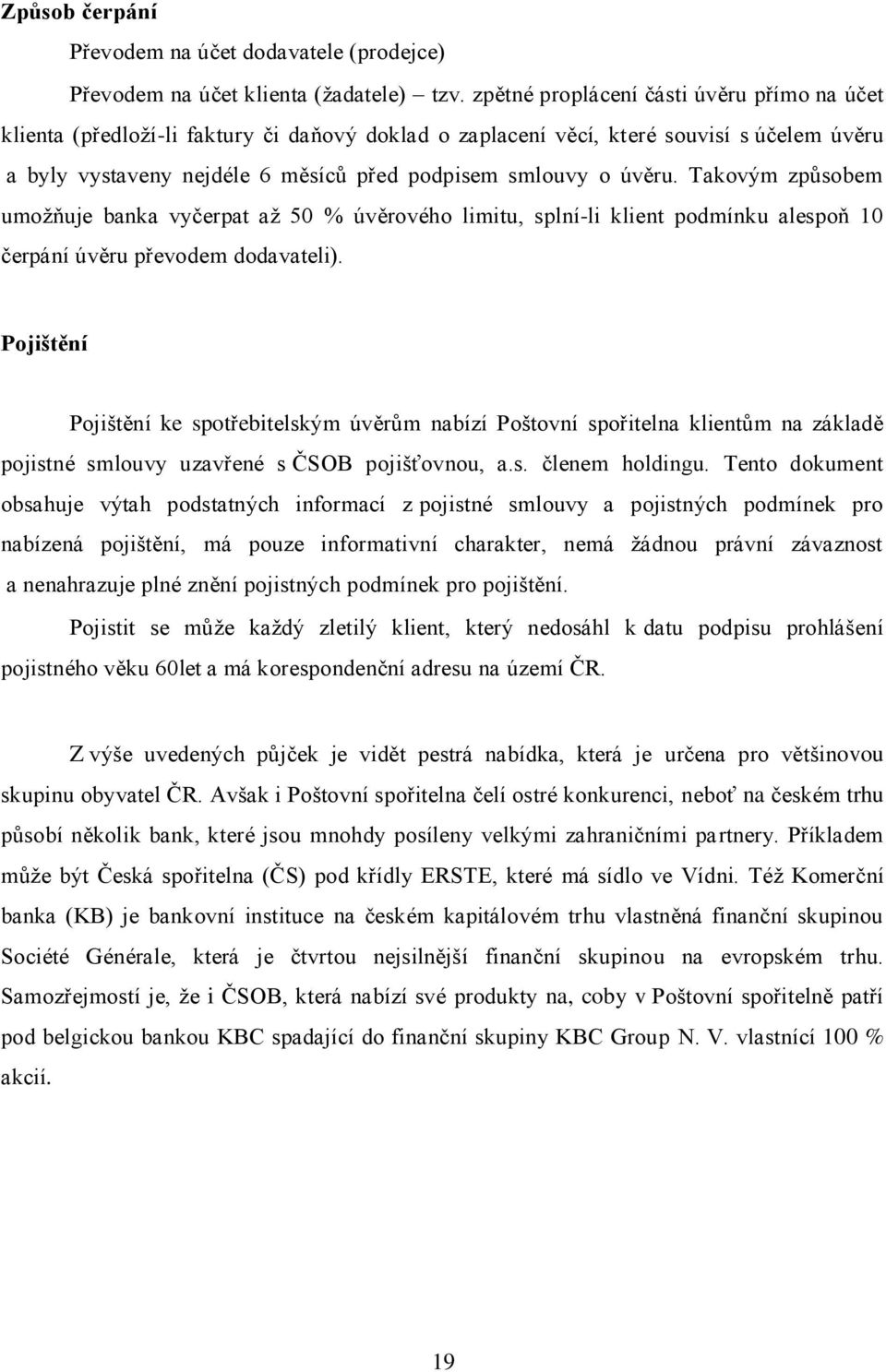 úvěru. Takovým způsobem umoţňuje banka vyčerpat aţ 50 % úvěrového limitu, splní-li klient podmínku alespoň 10 čerpání úvěru převodem dodavateli).