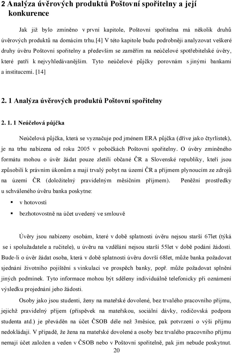 Tyto neúčelové půjčky porovnám s jinými bankami a institucemi. [14] 2. 1 