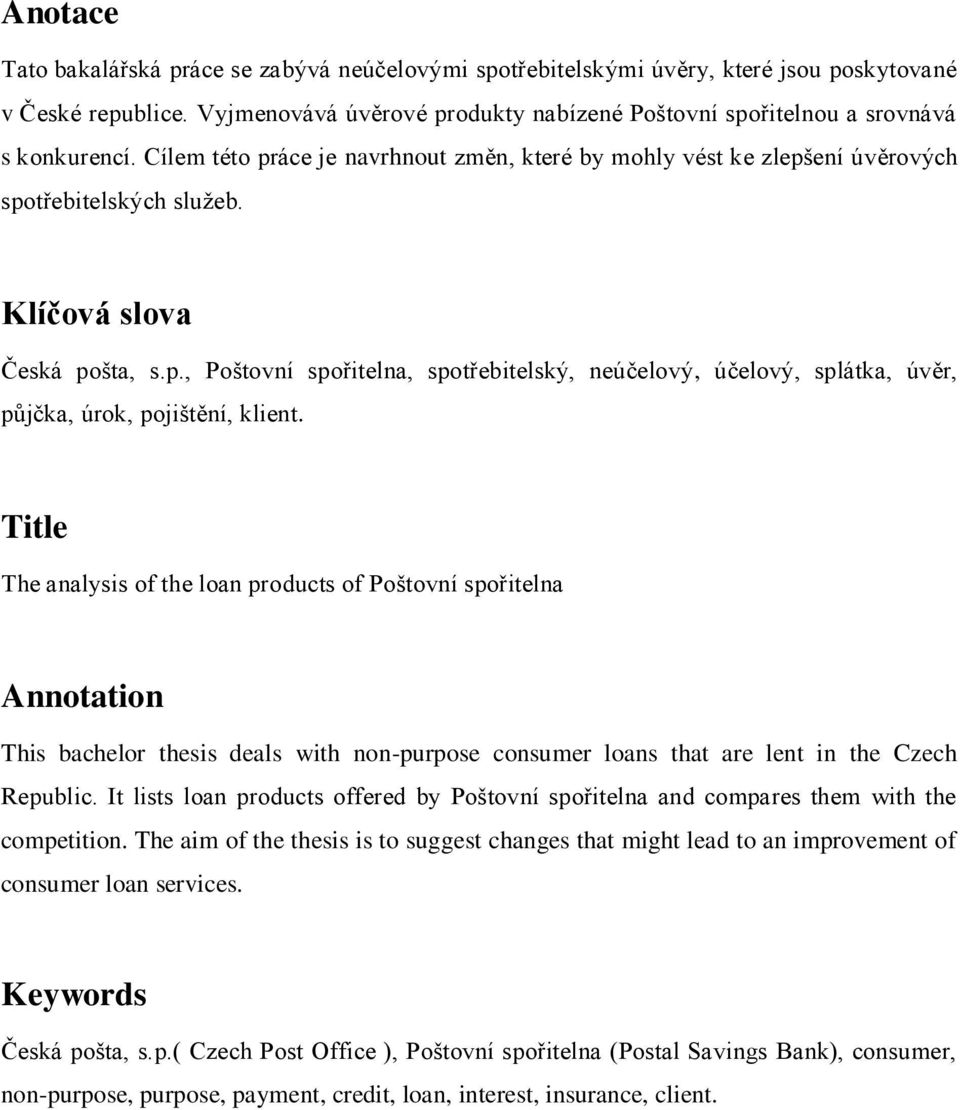 Klíčová slova Česká pošta, s.p., Poštovní spořitelna, spotřebitelský, neúčelový, účelový, splátka, úvěr, půjčka, úrok, pojištění, klient.