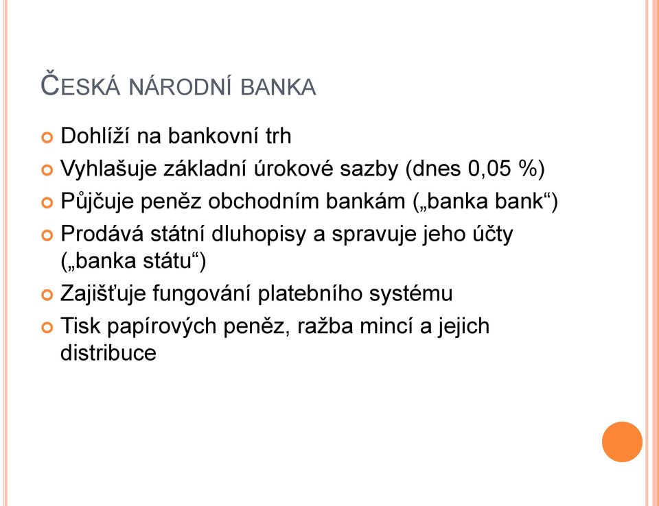 Prodává státní dluhopisy a spravuje jeho účty ( banka státu ) Zajišťuje