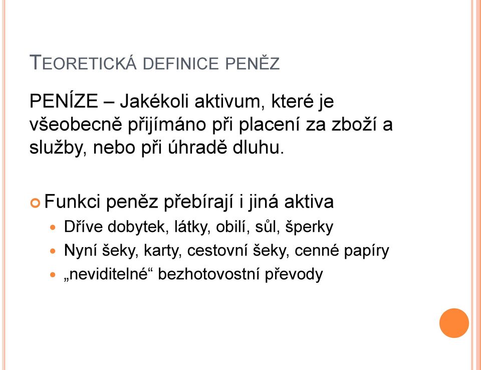 Funkci peněz přebírají i jiná aktiva Dříve dobytek, látky, obilí, sůl,