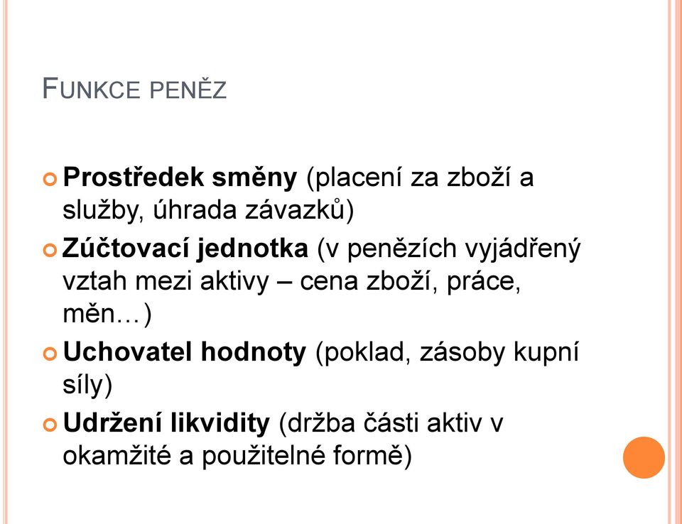 cena zboţí, práce, měn ) Uchovatel hodnoty (poklad, zásoby kupní