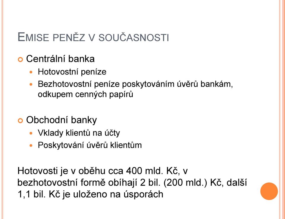 na účty Poskytování úvěrů klientům Hotovosti je v oběhu cca 400 mld.