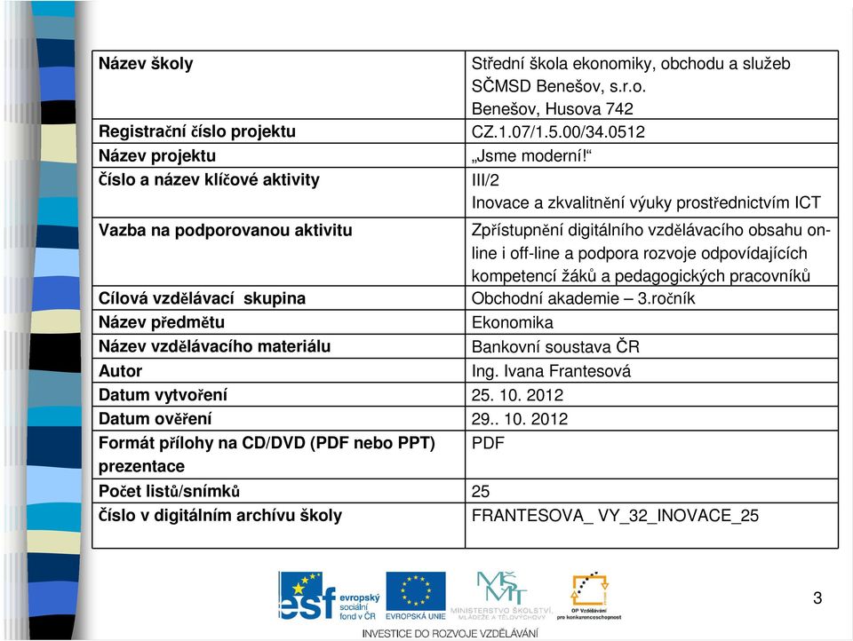 III/2 Inovace a zkvalitnění výuky prostřednictvím ICT Zpřístupnění digitálního vzdělávacího obsahu online i off-line a podpora rozvoje odpovídajících kompetencí žáků a pedagogických pracovníků