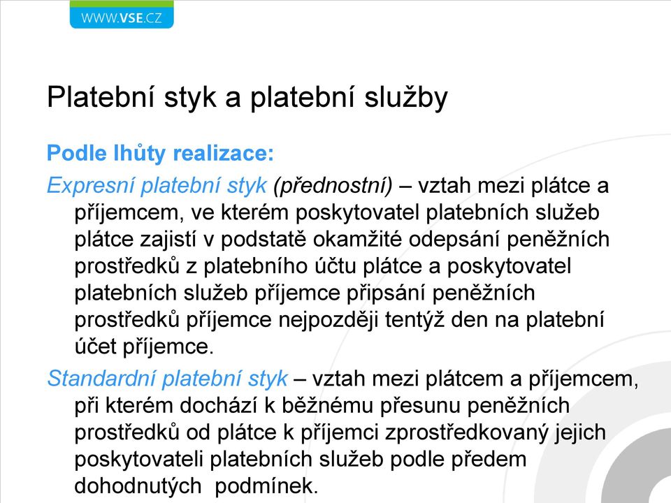 připsání peněžních prostředků příjemce nejpozději tentýž den na platební účet příjemce.