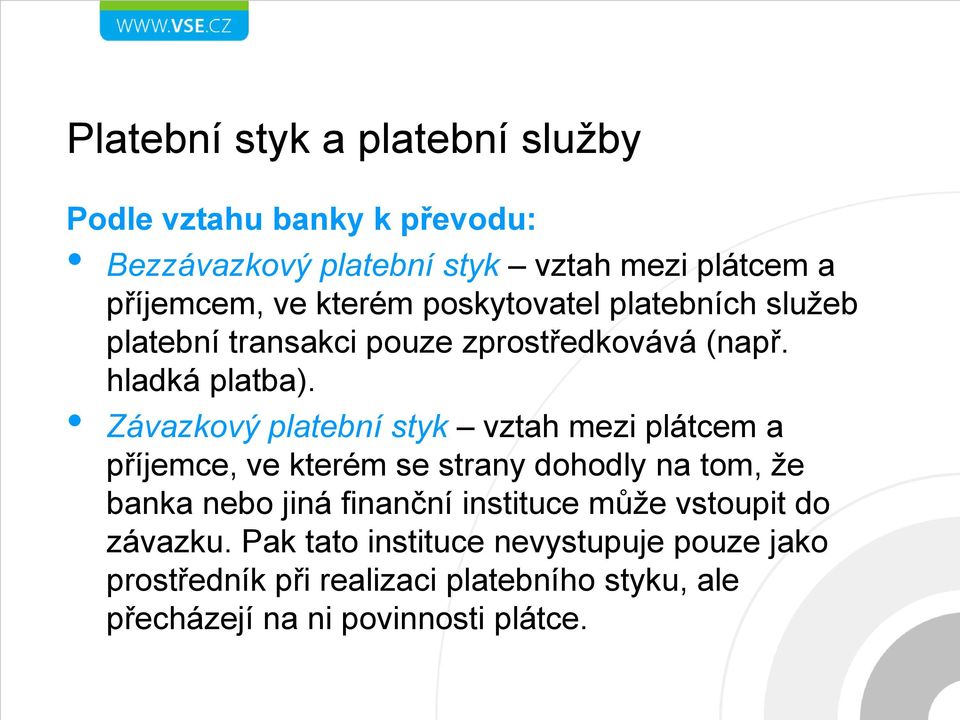 Závazkový platební styk vztah mezi plátcem a příjemce, ve kterém se strany dohodly na tom, že banka nebo jiná finanční