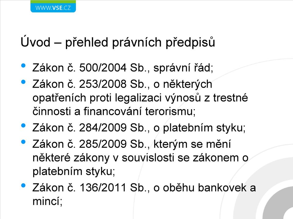 terorismu; Zákon č. 284/2009 Sb., o platebním styku; Zákon č. 285/2009 Sb.