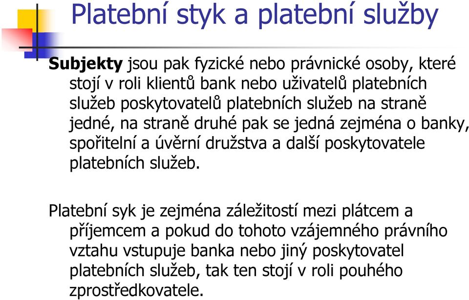 úvěrní družstva a další poskytovatele platebních služeb.