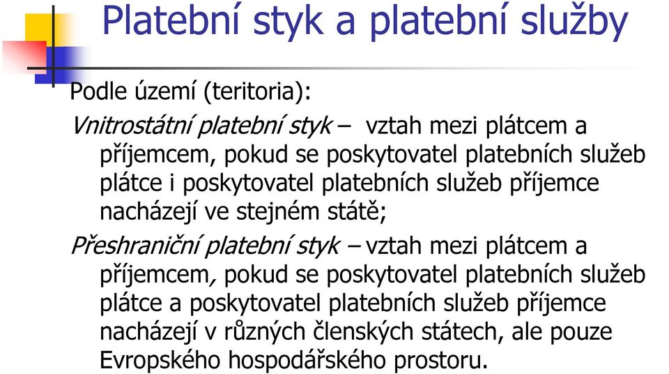 státě; Přeshraniční platební styk vztah mezi plátcem a příjemcem, pokud se poskytovatel platebních služeb plátce a