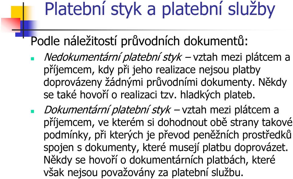 Dokumentární platební styk vztah mezi plátcem a příjemcem, ve kterém si dohodnout obě strany takové podmínky, při kterých je převod