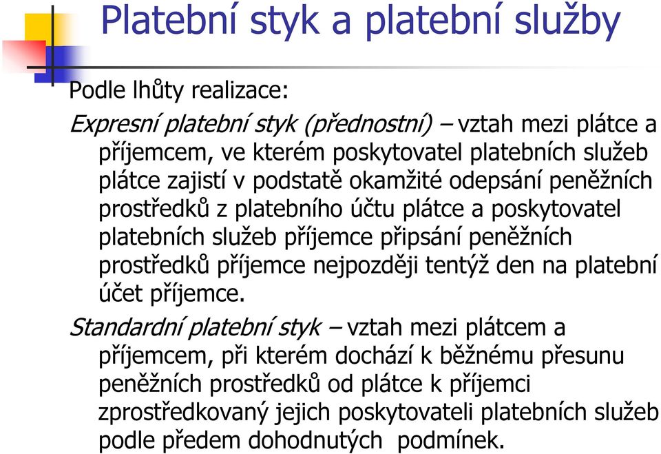 připsání peněžních prostředků příjemce nejpozději tentýž den na platební účet příjemce.