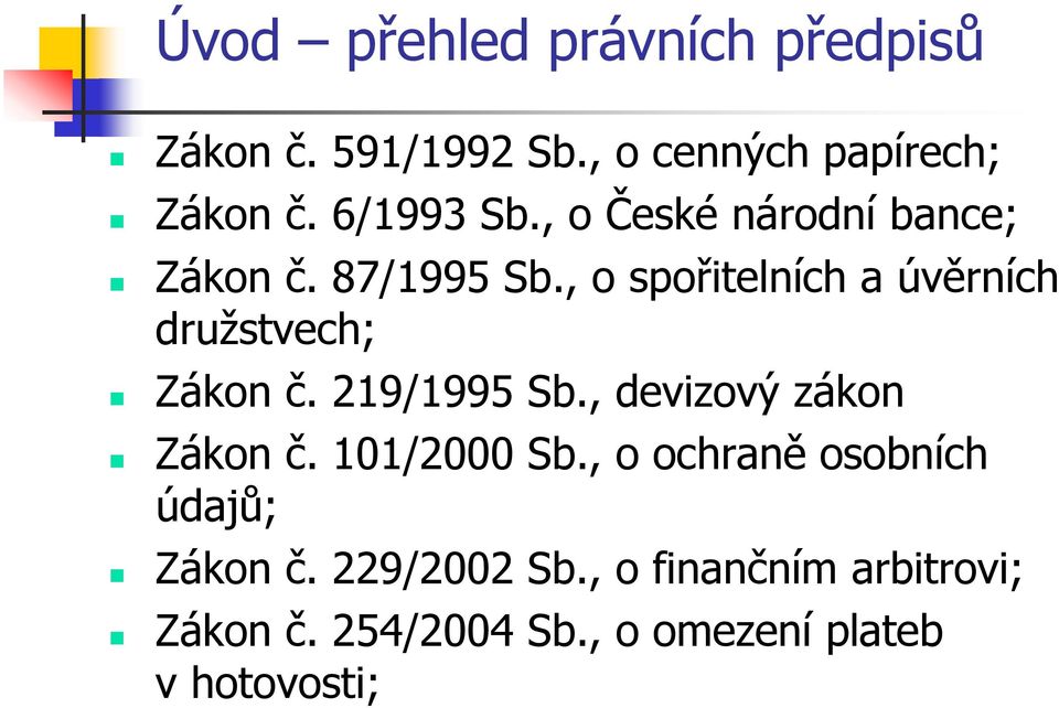 , o spořitelních a úvěrních družstvech; Zákon č. 219/1995 Sb., devizový zákon Zákon č.