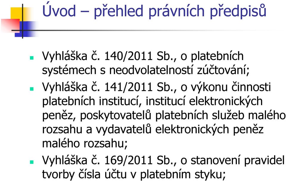 , o výkonu činnosti platebních institucí, institucí elektronických peněz, poskytovatelů