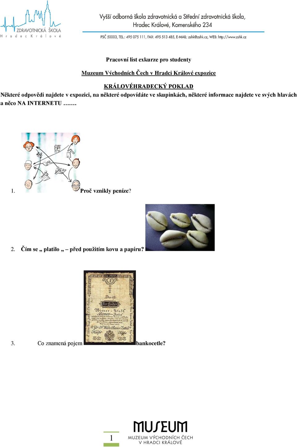 skupinkách, některé informace najdete ve svých hlavách a něco NA INTERNETU. 1.