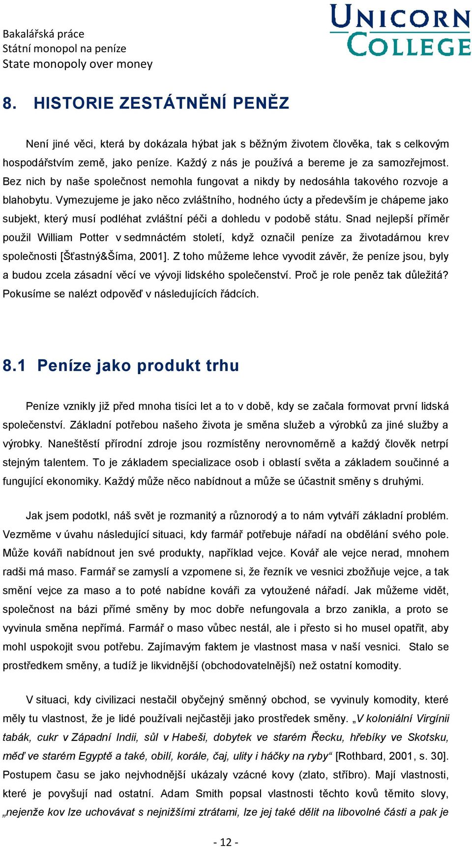 Vymezujeme je jako něco zvláštního, hodného úcty a především je chápeme jako subjekt, který musí podléhat zvláštní péči a dohledu v podobě státu.