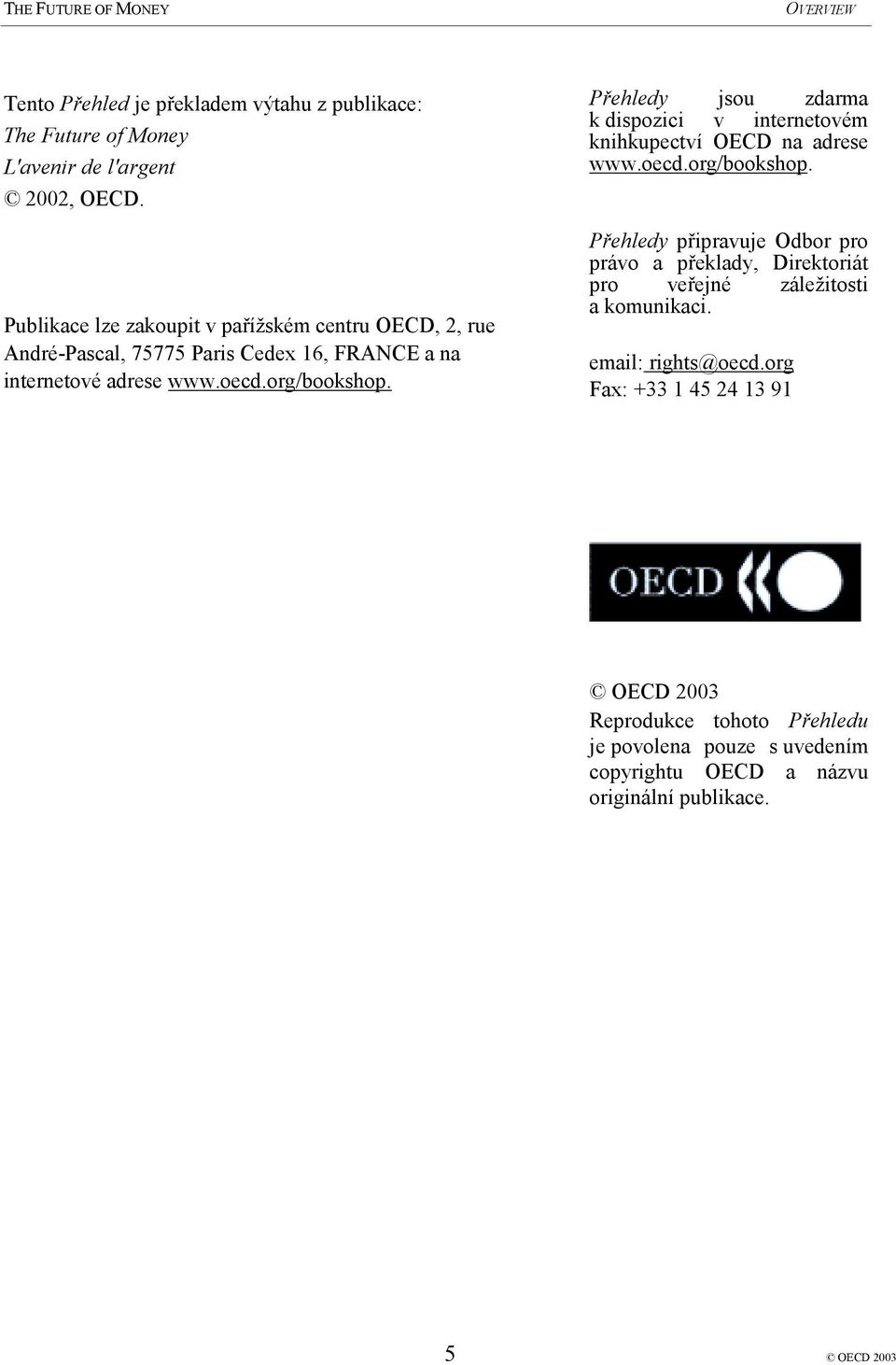 Přehledy jsou zdarma k dispozici v internetovém knihkupectví OECD na adrese www.oecd.org/bookshop.