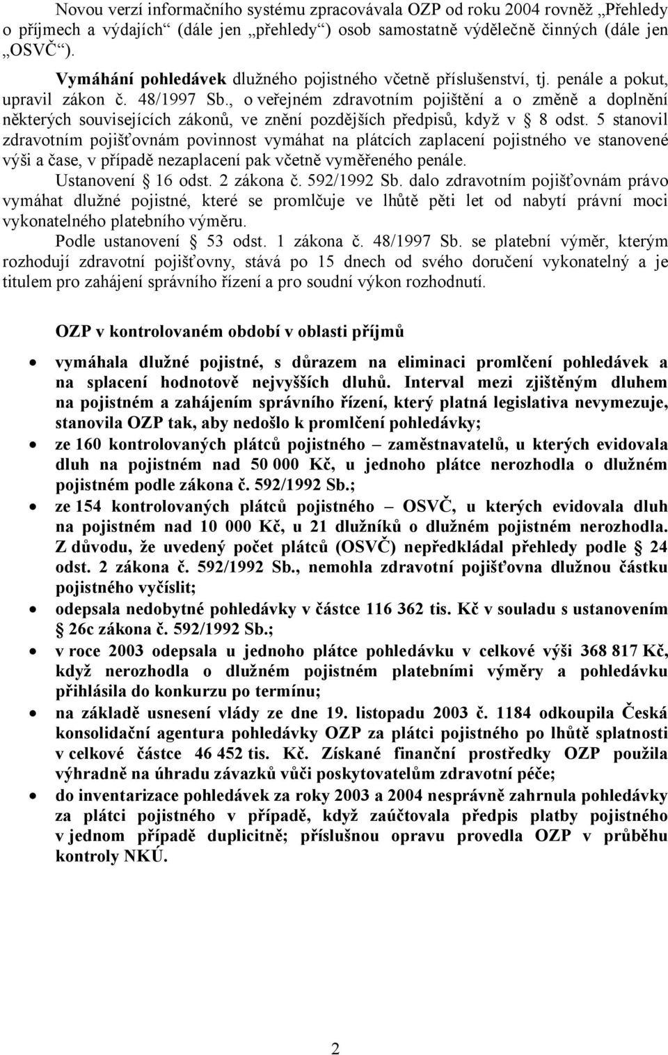 , o veřejném zdravotním pojištění a o změně a doplnění některých souvisejících zákonů, ve znění pozdějších předpisů, když v 8 odst.