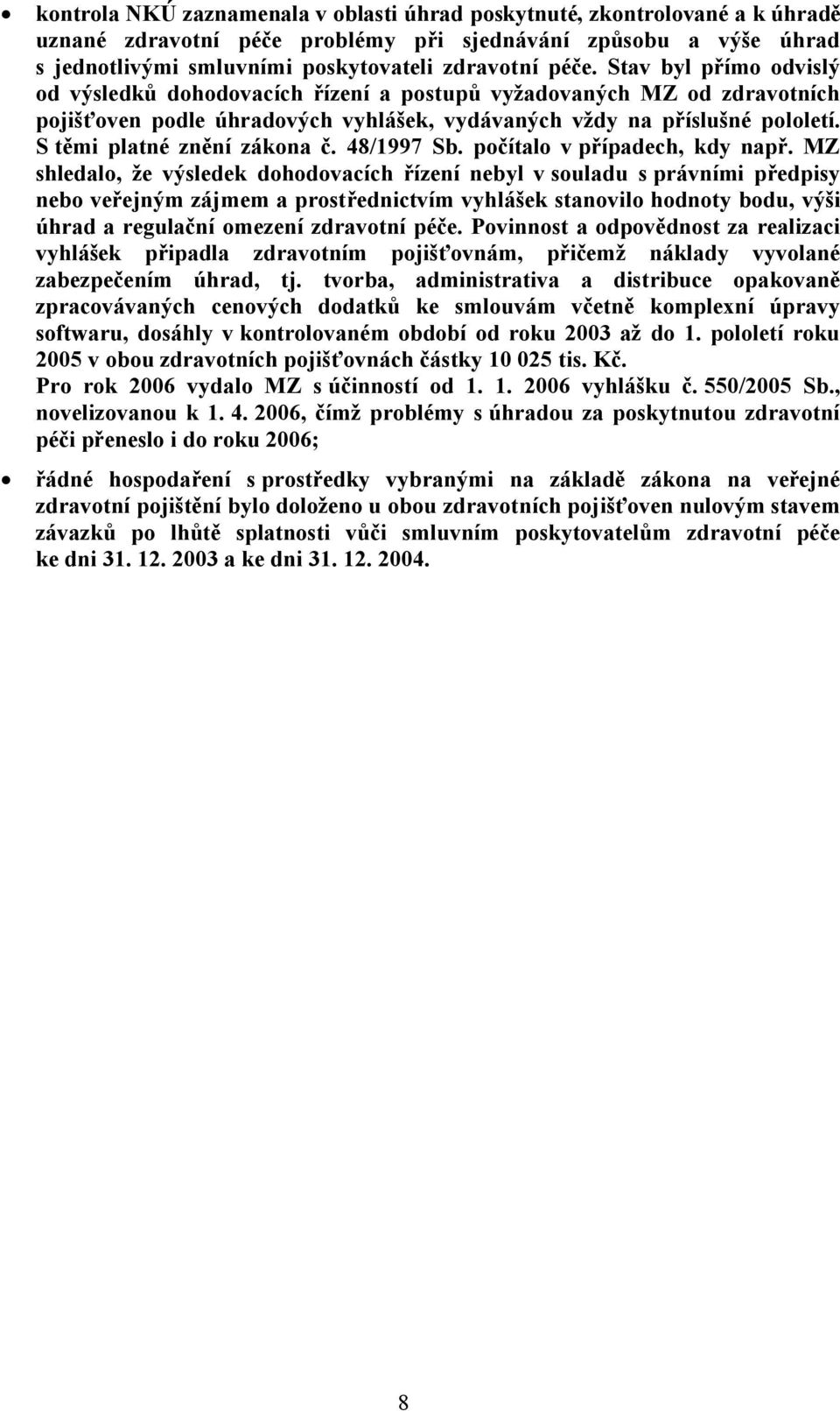 S těmi platné znění zákona č. 48/1997 Sb. počítalo v případech, kdy např.