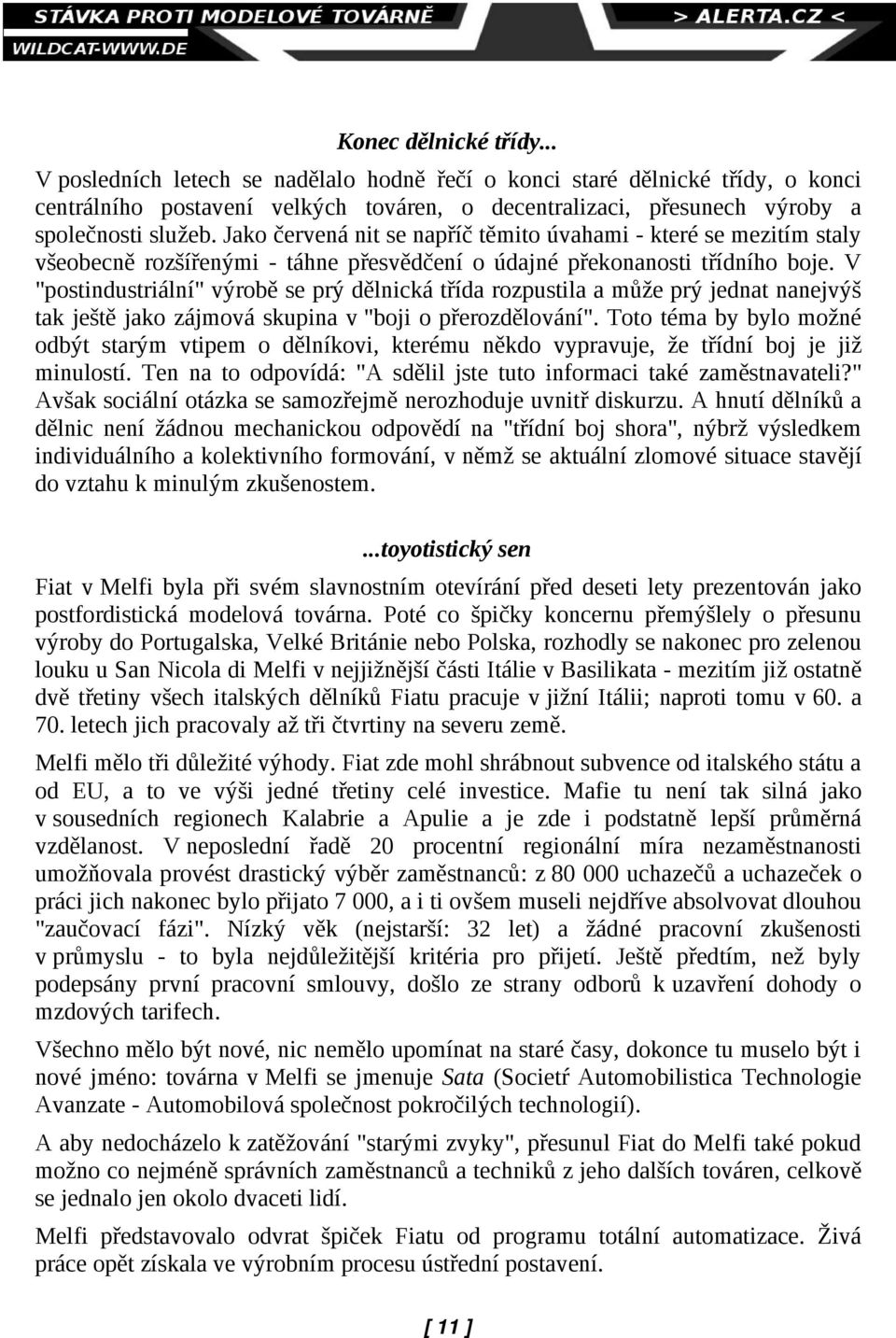 V "postindustriální" výrobě se prý dělnická třída rozpustila a může prý jednat nanejvýš tak ještě jako zájmová skupina v "boji o přerozdělování".