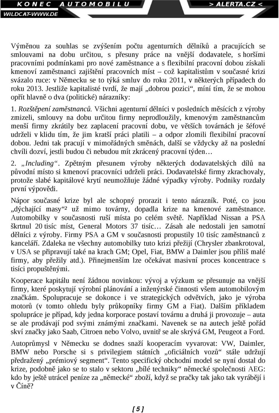 2013. Jestliže kapitalisté tvrdí, že mají dobrou pozici, míní tím, že se mohou opřít hlavně o dva (politické) nárazníky: 1. Rozštěpení zaměstnanců.