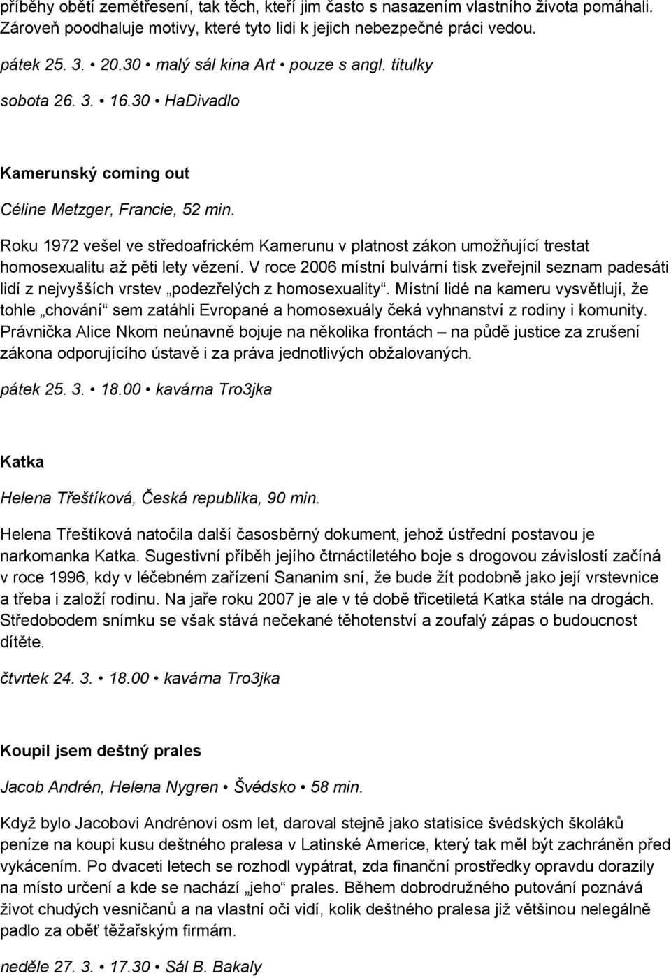 Roku 1972 vešel ve středoafrickém Kamerunu v platnost zákon umožňující trestat homosexualitu až pěti lety vězení.