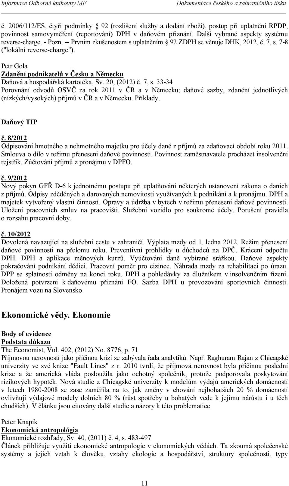 Petr Gola Zdanění podnikatelů v Česku a Německu Daňová a hospodářská kartotéka, Sv. 20, (2012) č. 7, s.