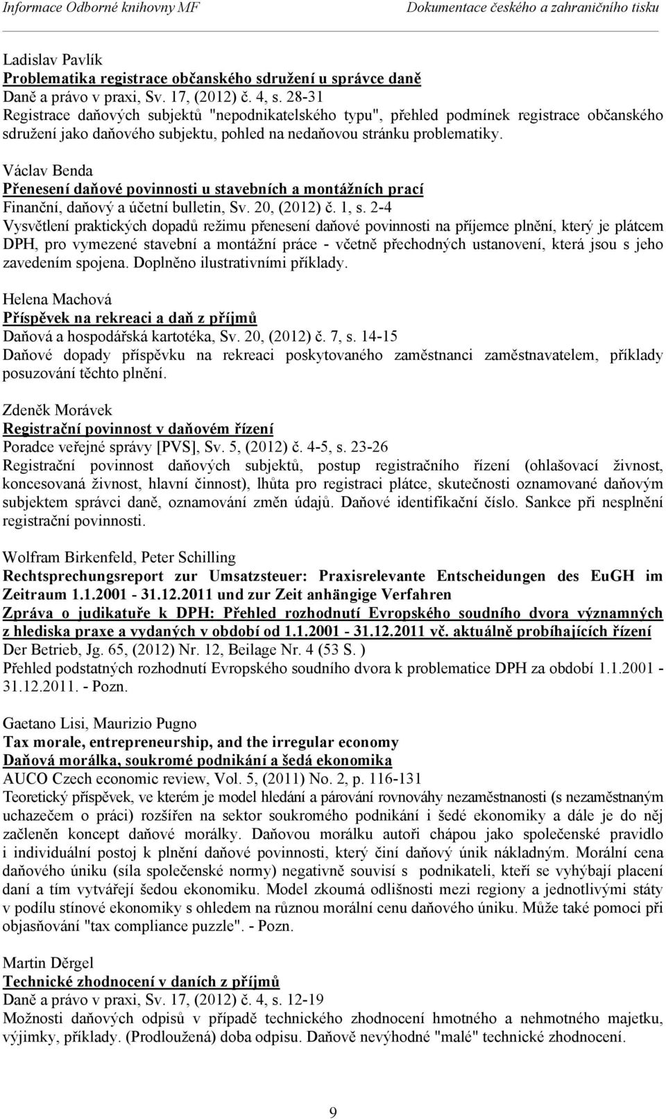 Václav Benda Přenesení daňové povinnosti u stavebních a montážních prací Finanční, daňový a účetní bulletin, Sv. 20, (2012) č. 1, s.