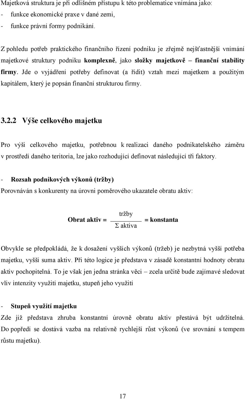 Jde o vyjádření potřeby definovat (a řídit) vztah mezi majetkem a pouţitým kapitálem, který je popsán finanční strukturou firmy. 3.2.