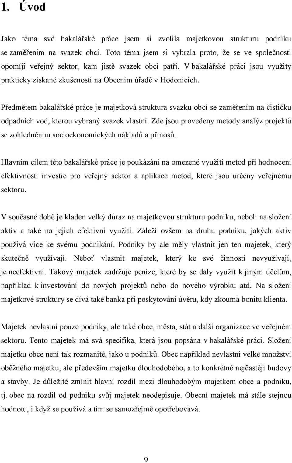 Předmětem bakalářské práce je majetková struktura svazku obcí se zaměřením na čističku odpadních vod, kterou vybraný svazek vlastní.