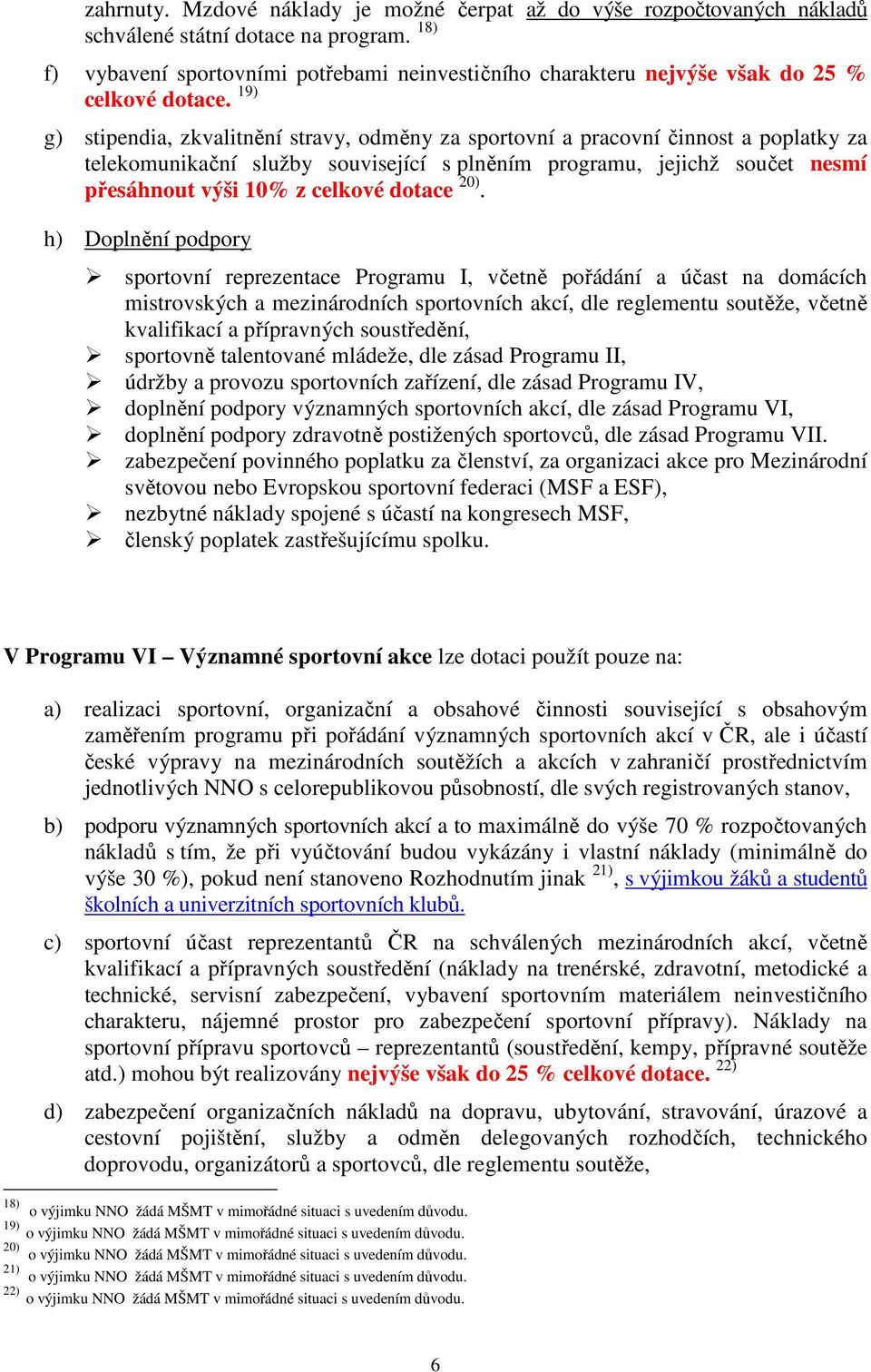 19) g) stipendia, zkvalitnění stravy, odměny za sportovní a pracovní činnost a poplatky za telekomunikační služby související s plněním programu, jejichž součet nesmí přesáhnout výši 10% z celkové