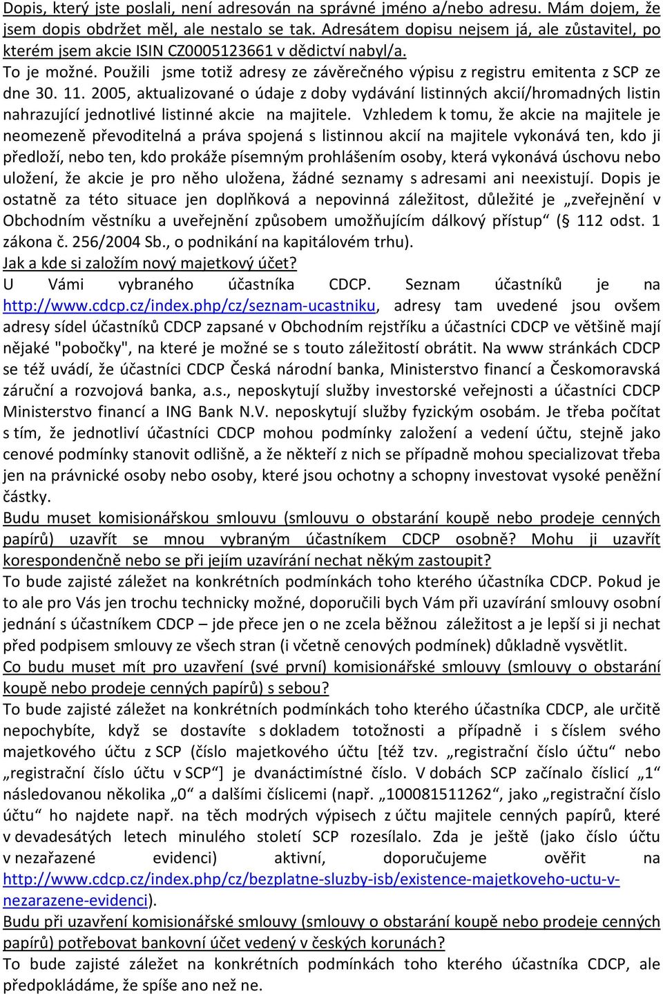 11. 2005, aktualizované o údaje z doby vydávání listinných akcií/hromadných listin nahrazující jednotlivé listinné akcie na majitele.