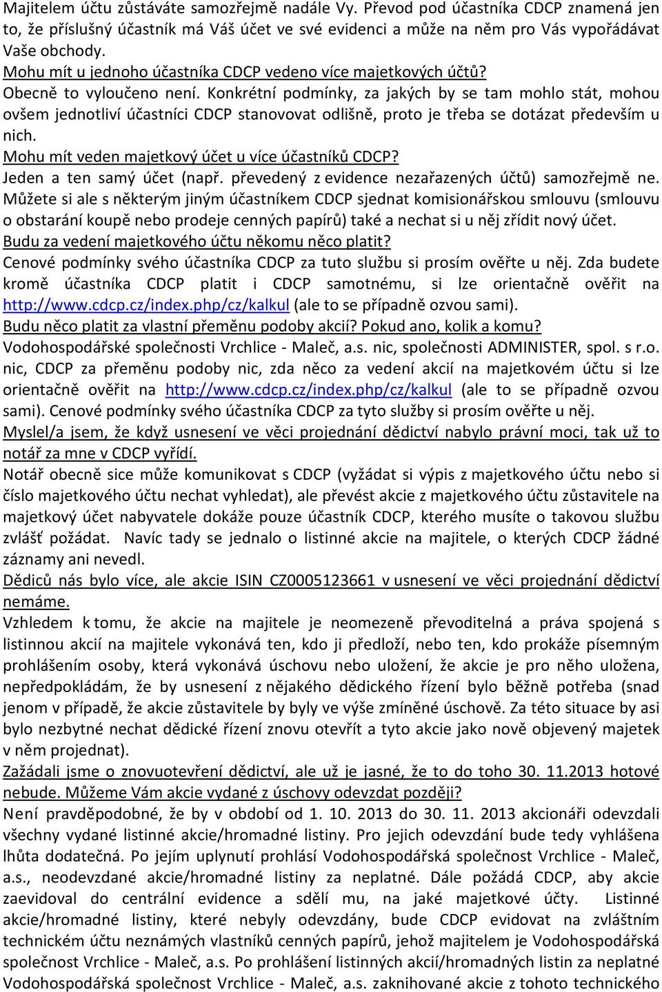 Konkrétní podmínky, za jakých by se tam mohlo stát, mohou ovšem jednotliví účastníci CDCP stanovovat odlišně, proto je třeba se dotázat především u nich.