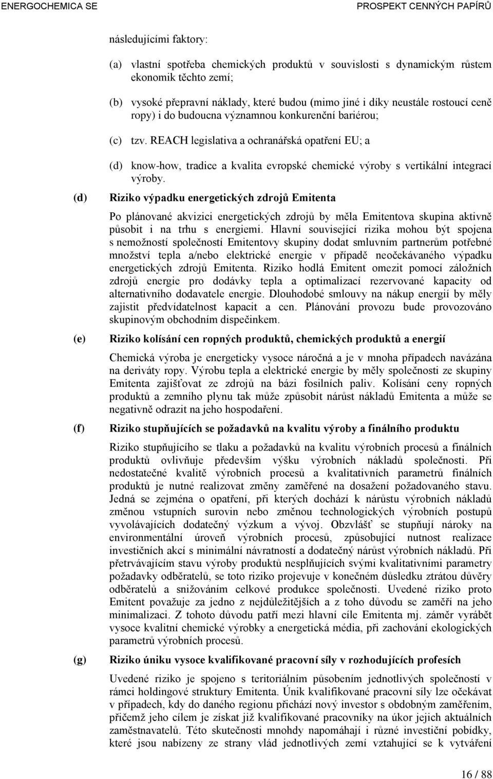 REACH legislativa a ochranářská opatření EU; a (d) (e) (f) (g) (d) know-how, tradice a kvalita evropské chemické výroby s vertikální integrací výroby.