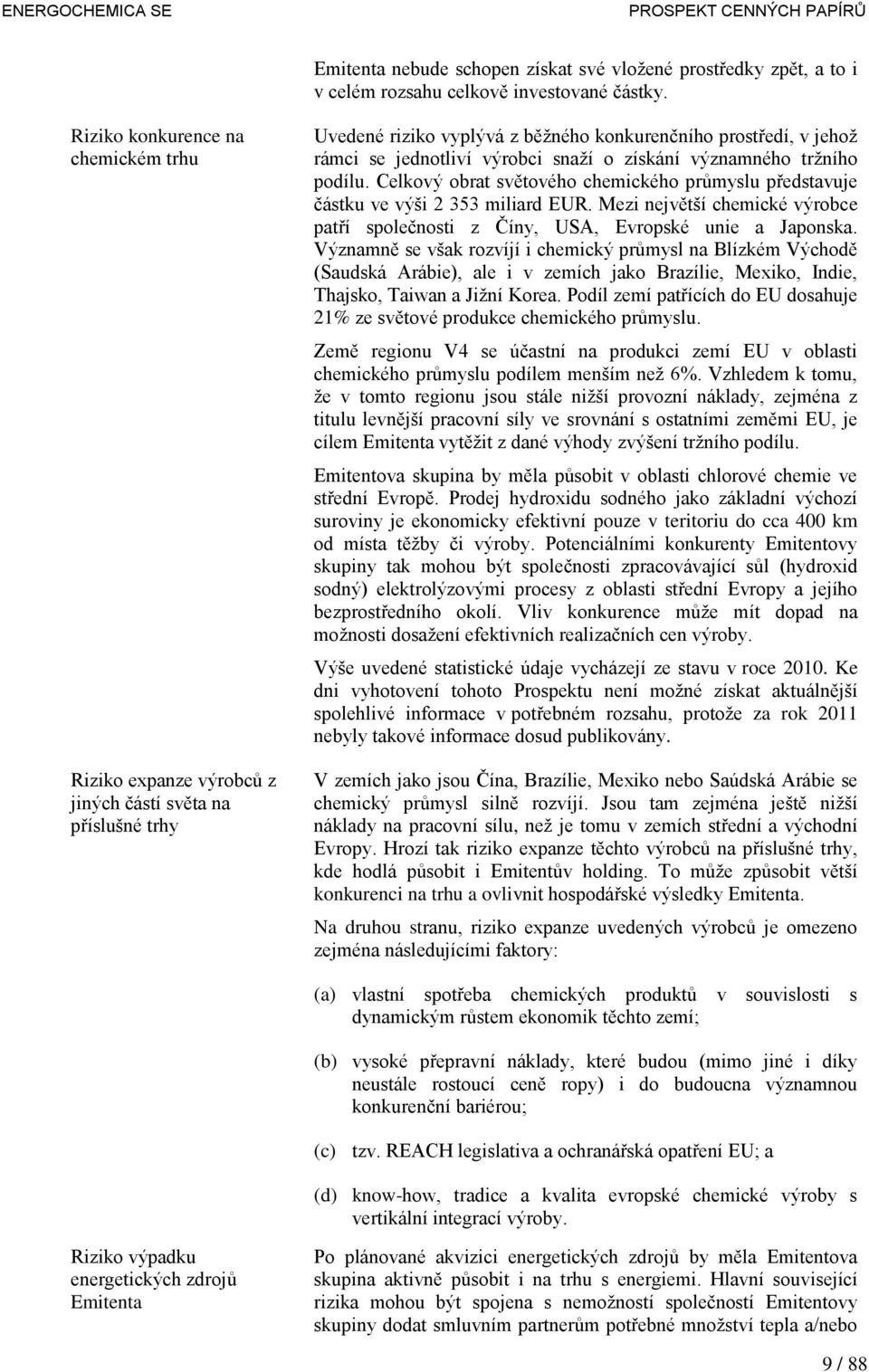 získání významného tržního podílu. Celkový obrat světového chemického průmyslu představuje částku ve výši 2 353 miliard EUR.