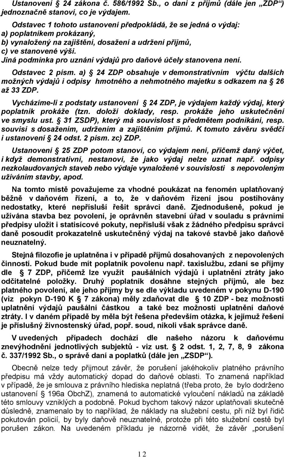 Jiná podmínka pro uznání výdajů pro daňové účely stanovena není. Odstavec 2 písm.