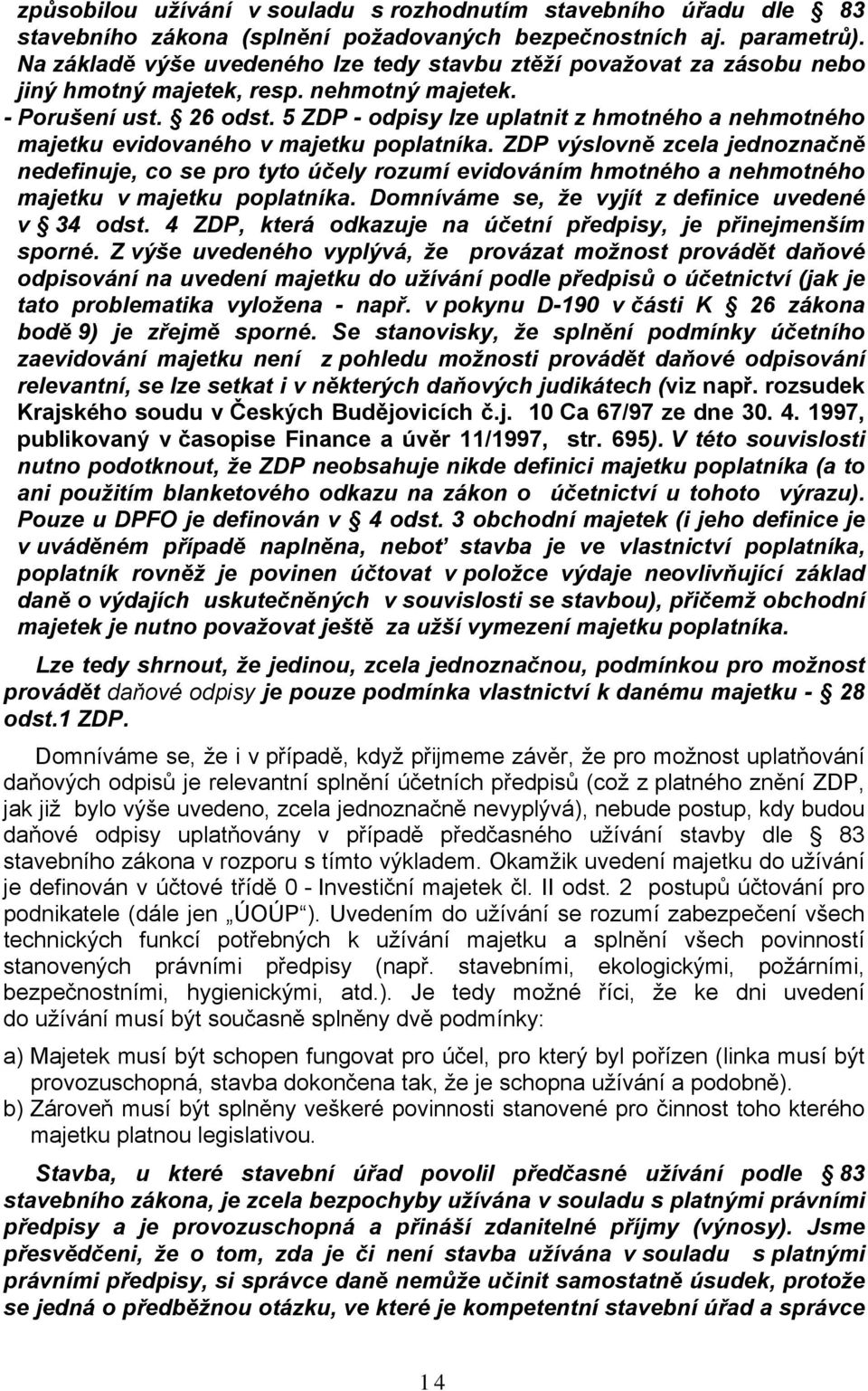 5 ZDP - odpisy lze uplatnit z hmotného a nehmotného majetku evidovaného v majetku poplatníka.