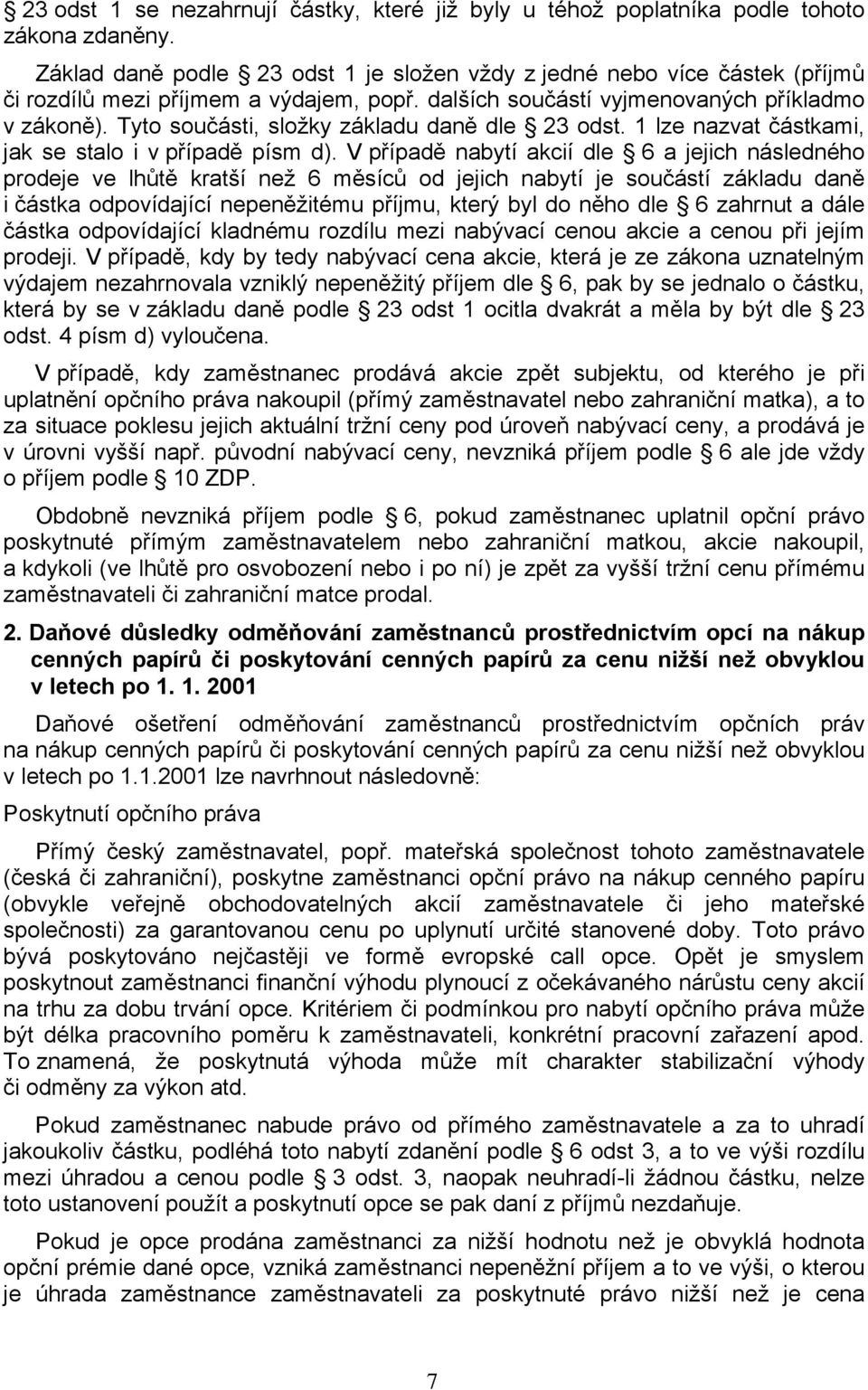 Tyto součásti, složky základu daně dle 23 odst. 1 lze nazvat částkami, jak se stalo i v případě písm d).