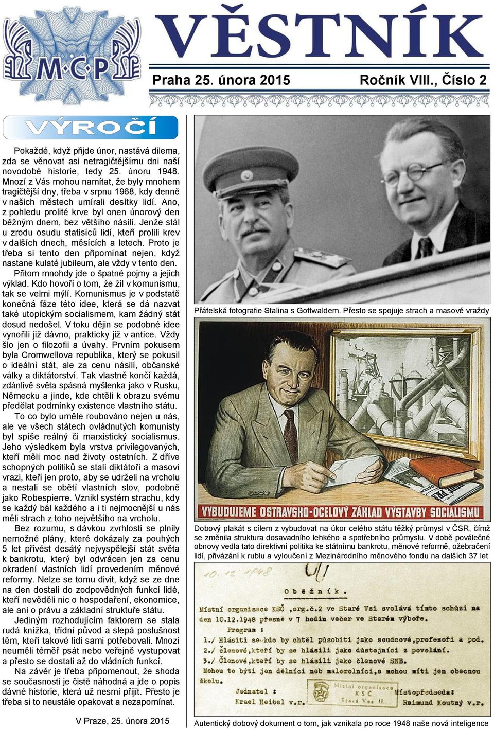 Ano, z pohledu prolité krve byl onen únorový den běžným dnem, bez většího násilí. Jenže stál u zrodu osudu statisíců lidí, kteří prolili krev v dalších dnech, měsících a letech.