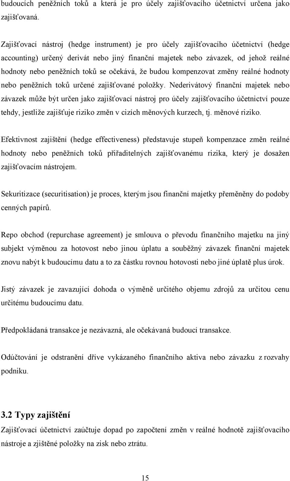 očekává, že budou kompenzovat změny reálné hodnoty nebo peněžních toků určené zajišťované položky.