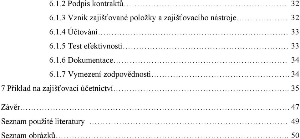 34 6.1.7 Vymezení zodpovědnosti 34 7 Příklad na zajišťovací účetnictví.