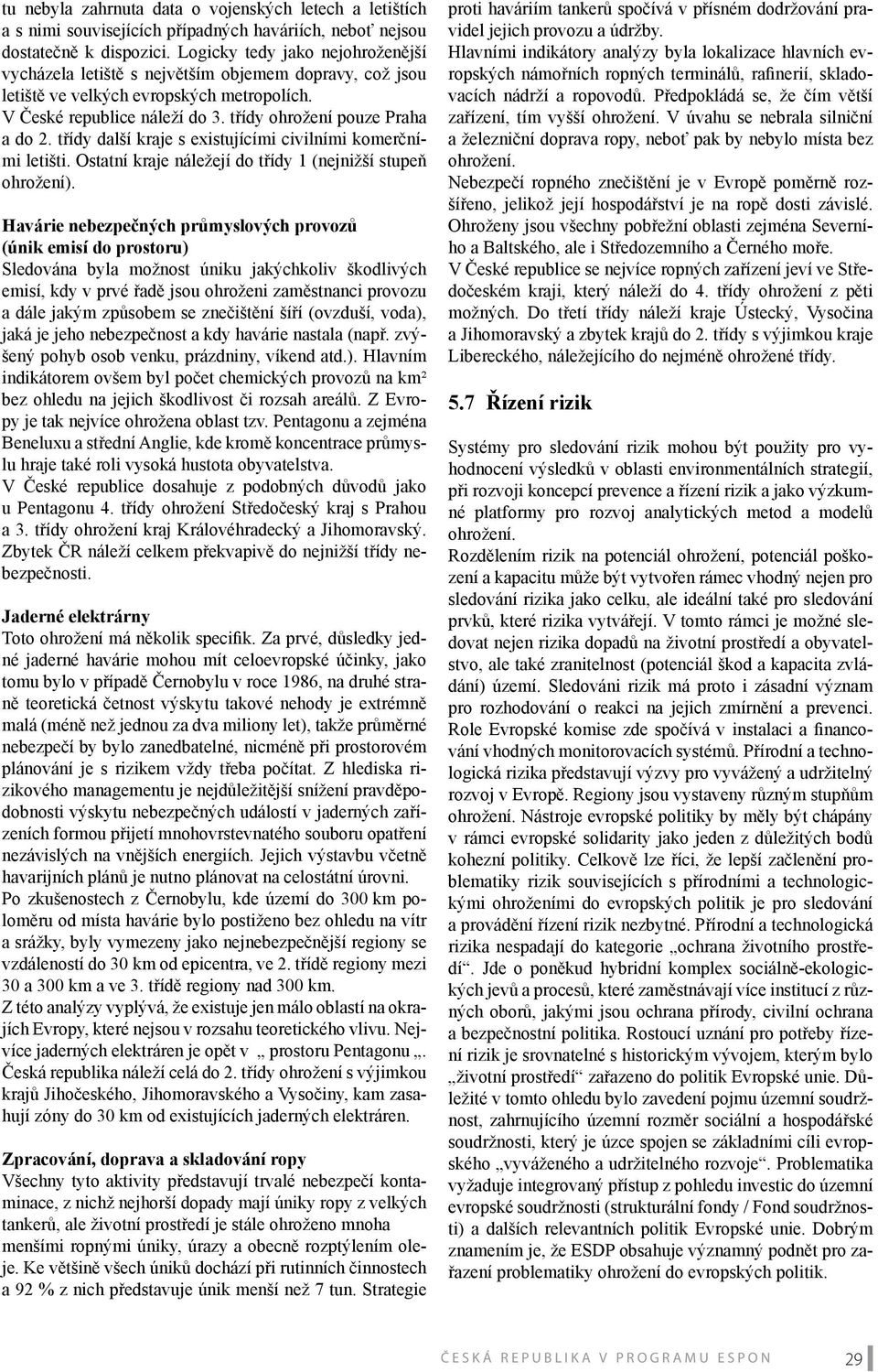 třídy další kraje s existujícími civilními komerčními letišti. Ostatní kraje náležejí do třídy 1 (nejnižší stupeň ohrožení).