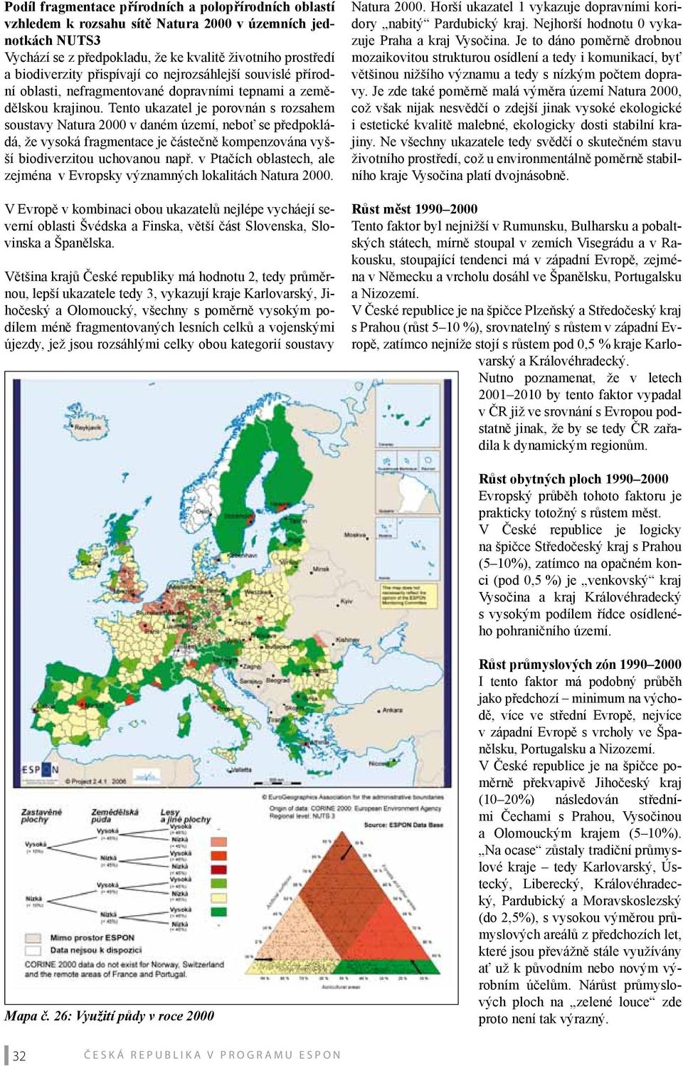 Tento ukazatel je porovnán s rozsahem soustavy Natura 2000 v daném území, neboť se předpokládá, že vysoká fragmentace je částečně kompenzována vyšší biodiverzitou uchovanou např.