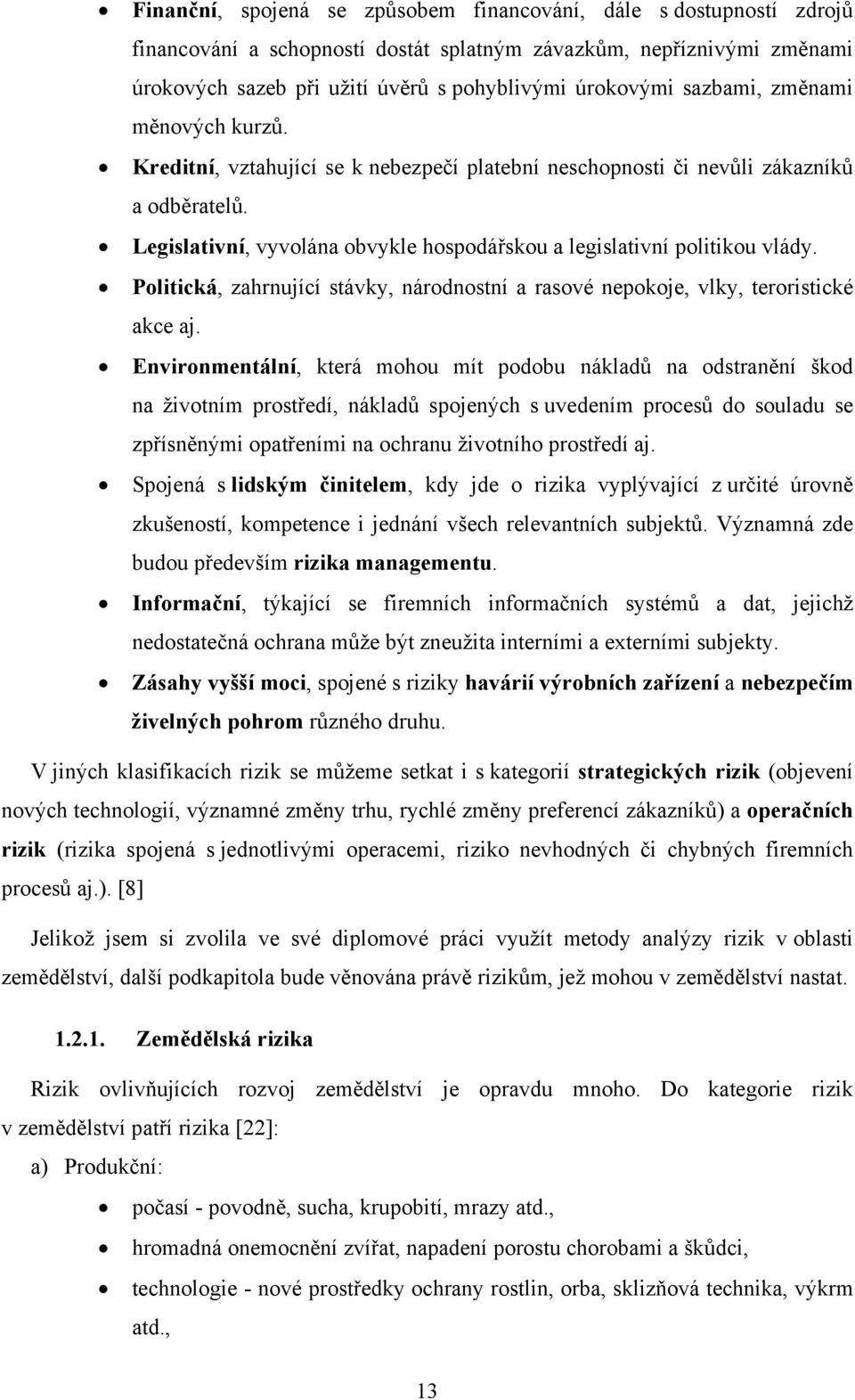 Politická, zahrnující stávky, národnostní a rasové nepokoje, vlky, teroristické akce aj.