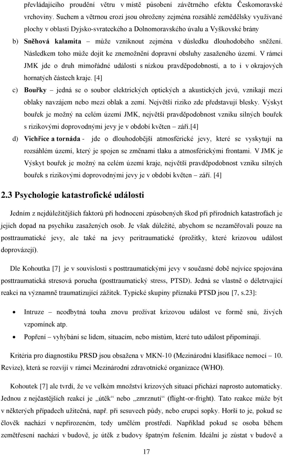 důsledku dlouhodobého sněžení. Následkem toho může dojít ke znemožnění dopravní obsluhy zasaženého území.