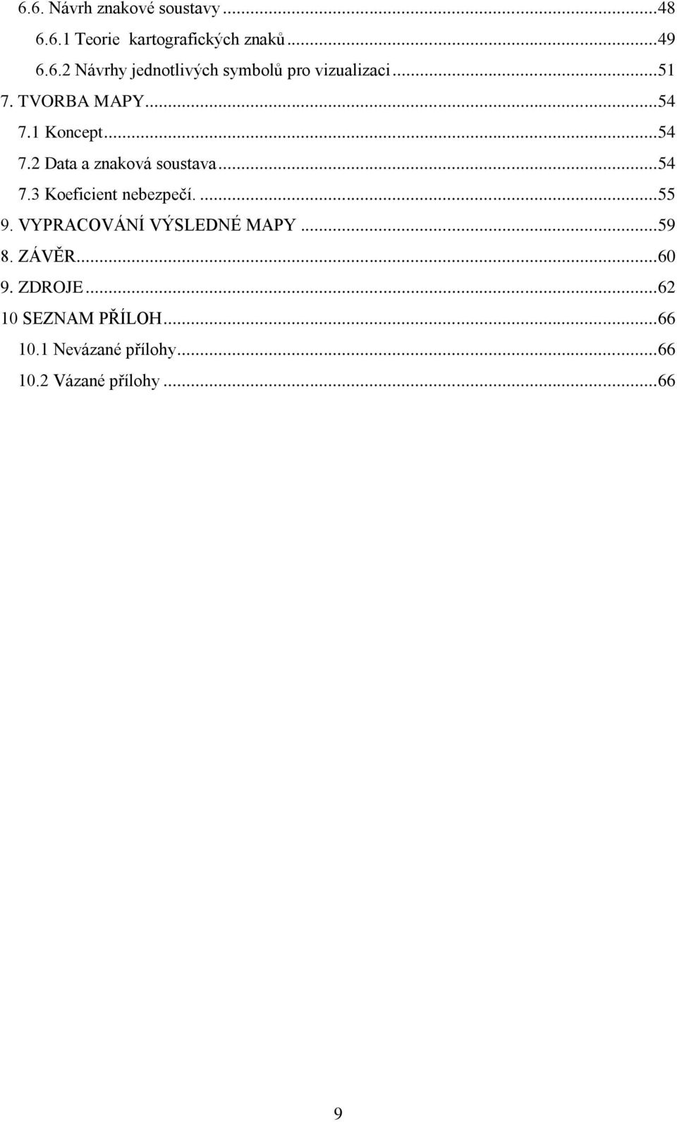 ... 55 9. VYPRACOVÁNÍ VÝSLEDNÉ MAPY... 59 8. ZÁVĚR... 60 9. ZDROJE... 62 10 SEZNAM PŘÍLOH.