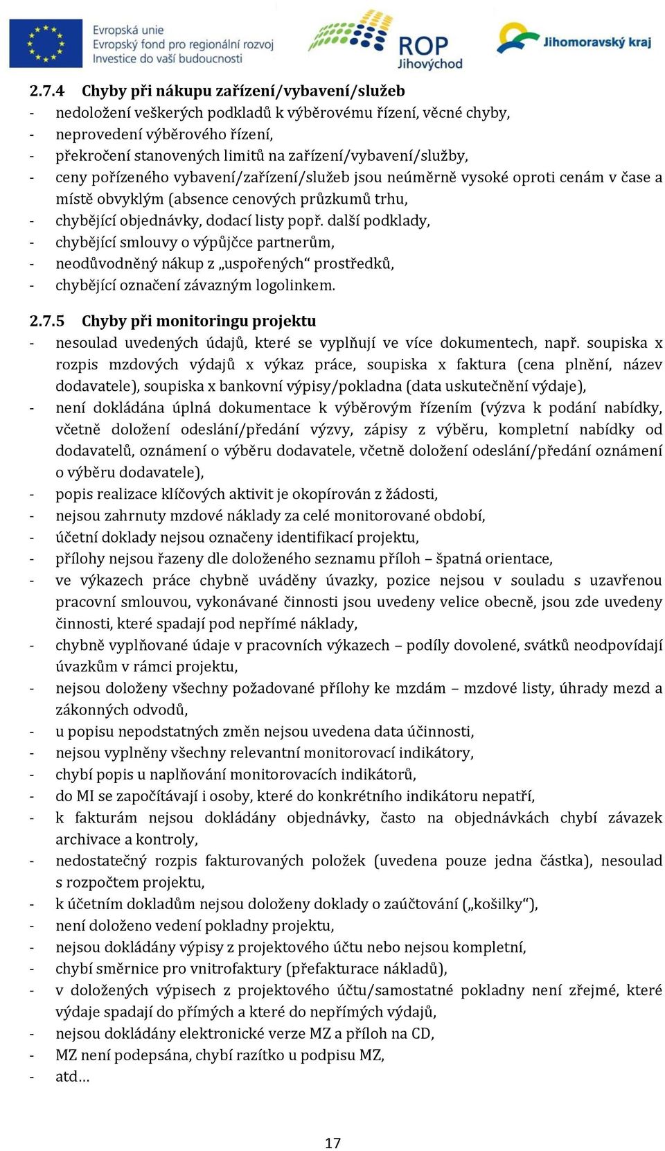 popř. další podklady, - chybějící smlouvy o výpůjčce partnerům, - neodůvodněný nákup z uspořených prostředků, - chybějící označení závazným logolinkem. 2.7.