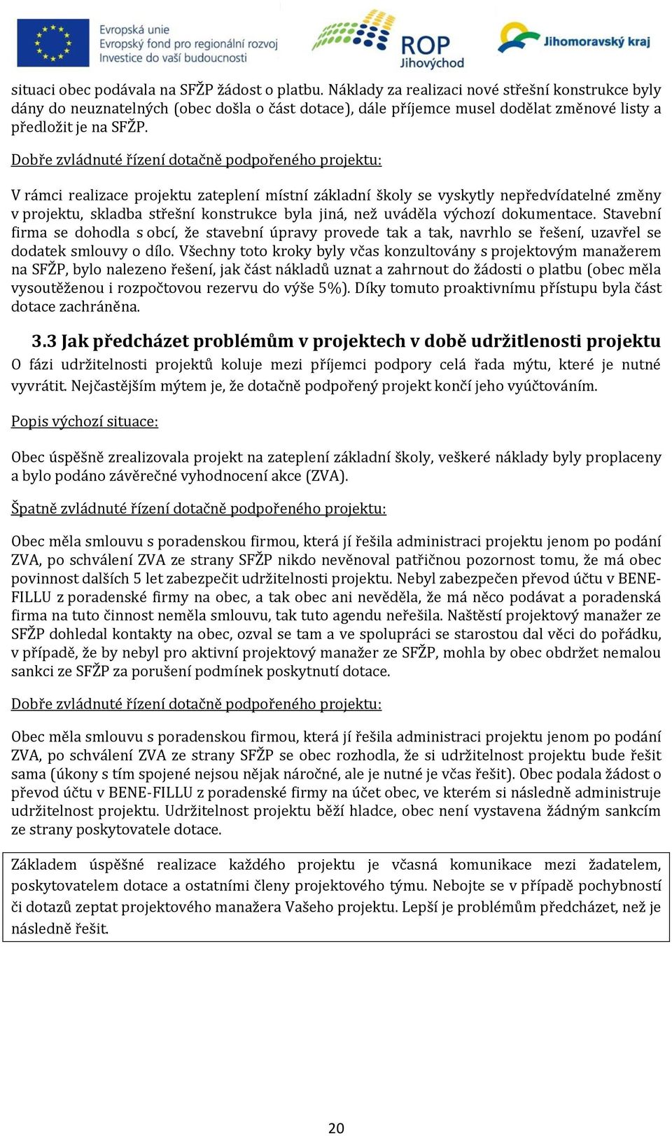 Dobře zvládnuté řízení dotačně podpořeného projektu: V rámci realizace projektu zateplení místní základní školy se vyskytly nepředvídatelné změny v projektu, skladba střešní konstrukce byla jiná, než