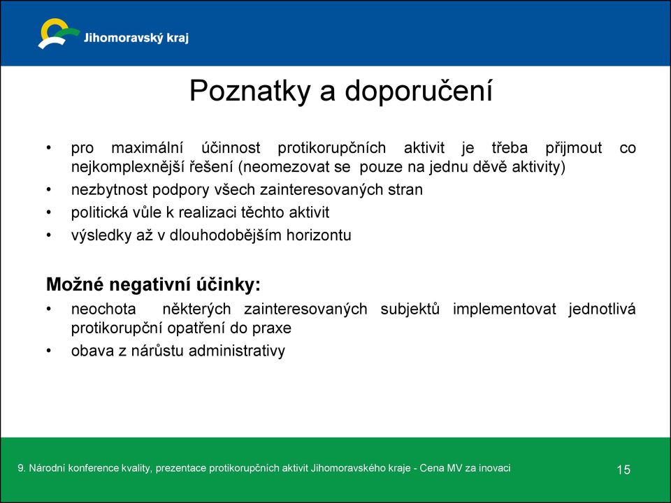 dlouhodobějším horizontu Možné negativní účinky: neochota některých zainteresovaných subjektů implementovat jednotlivá protikorupční