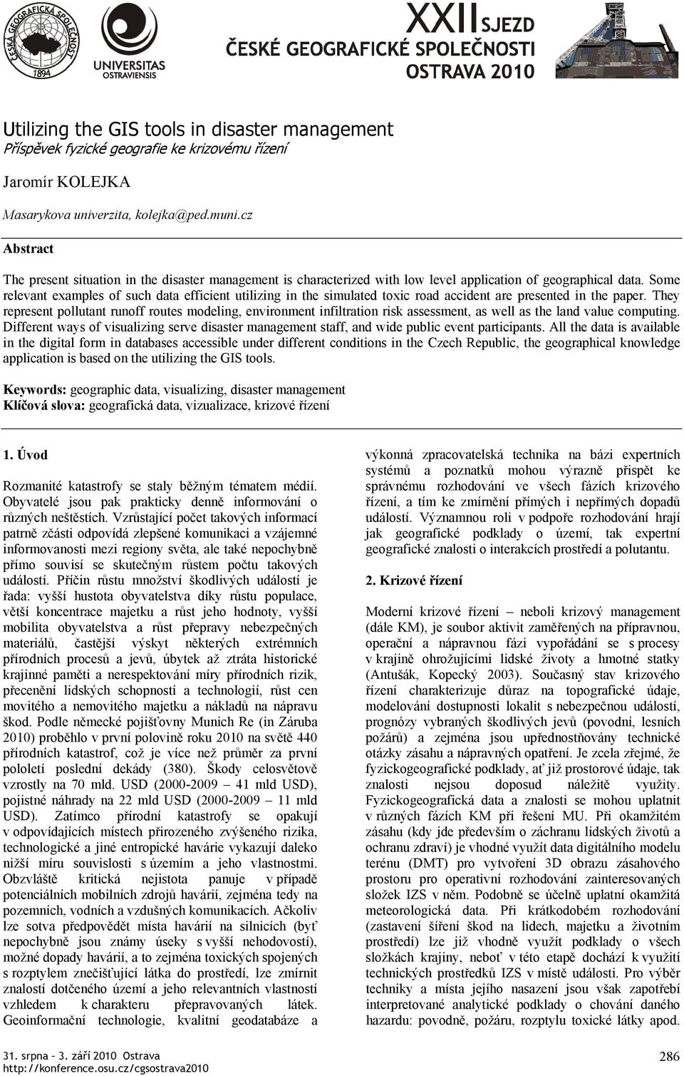 Some relevant examples of such data efficient utilizing in the simulated toxic road accident are presented in the paper.