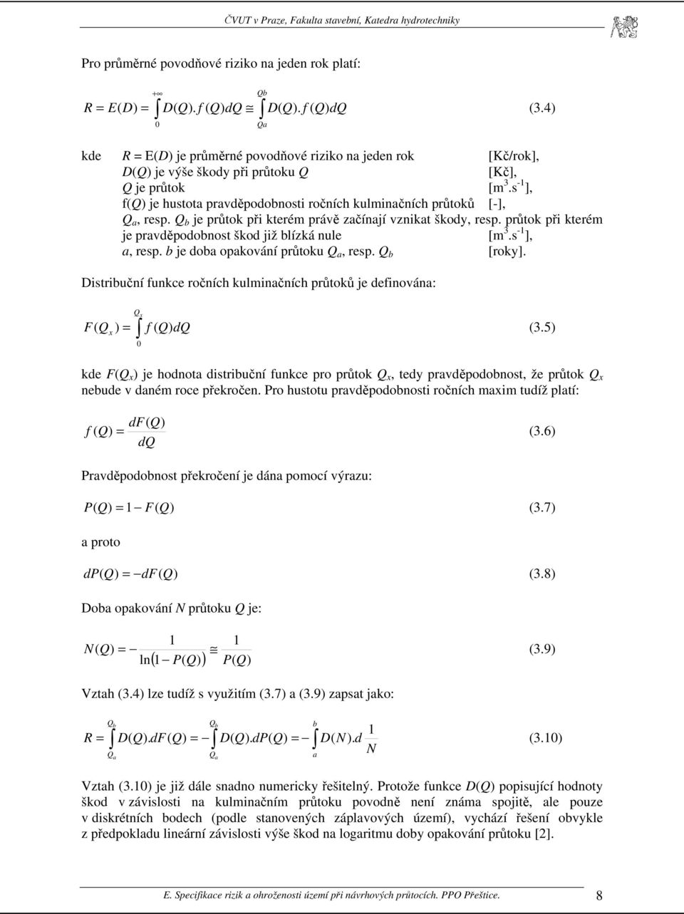 s -1 ], f(q) je hustota pravděpodobnosti ročních kulminačních průtoků [-], Q a, resp. Q b je průtok při kterém právě začínají vznikat škody, resp.